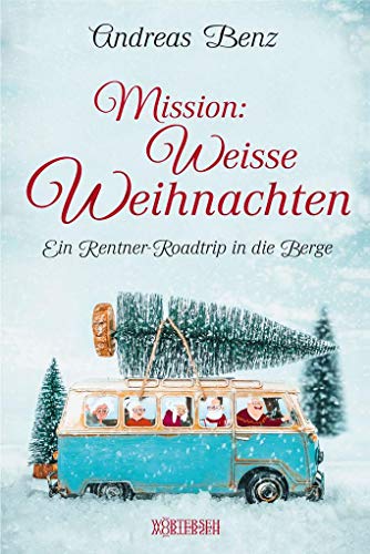 Mission: Weiße Weihnachten: Ein Rentner-Roadtrip in die Berge von Wrterseh Verlag